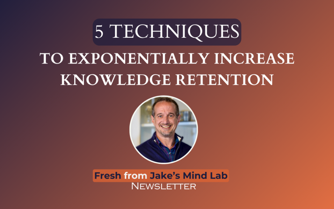 5 Techniques to Exponentially Increase Knowledge Retention