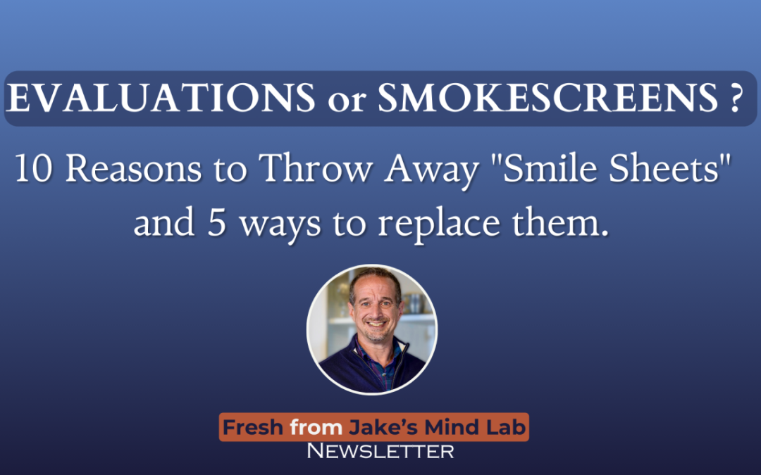 Evaluations or Smokescreens? 10 Reasons to Throw Away “Smile Sheets” and 5 ways to replace them.