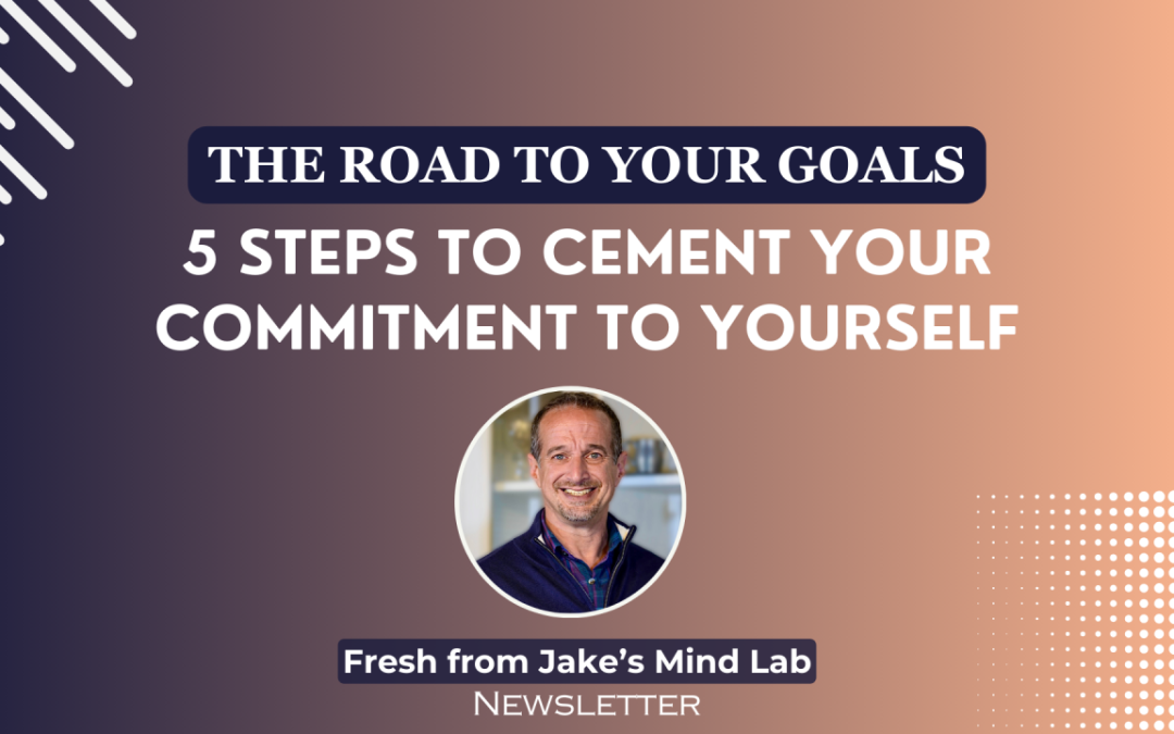 The Road to Your Goals: 5 Steps to Cement Your Commitment to Yourself