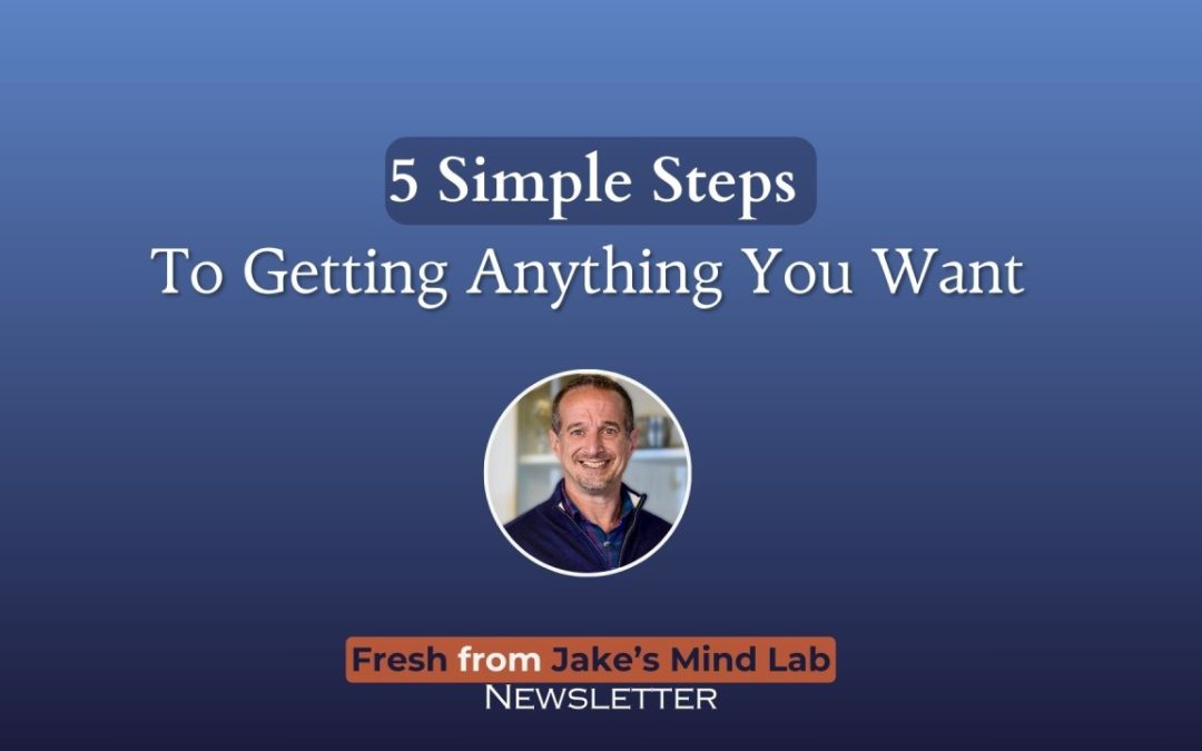 5 Simple Steps to Getting Anything You Want