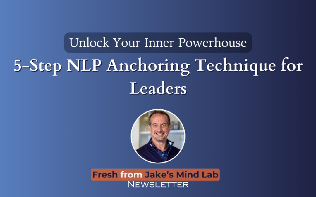 Unlock Your Inner Powerhouse: 5-Step NLP Anchoring Technique for Leaders